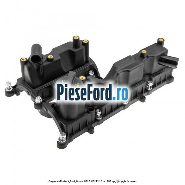 Capac culbutori Ford Fiesta 2013-2017 1.6 ST 182 cp JTJA, JTJB benzina