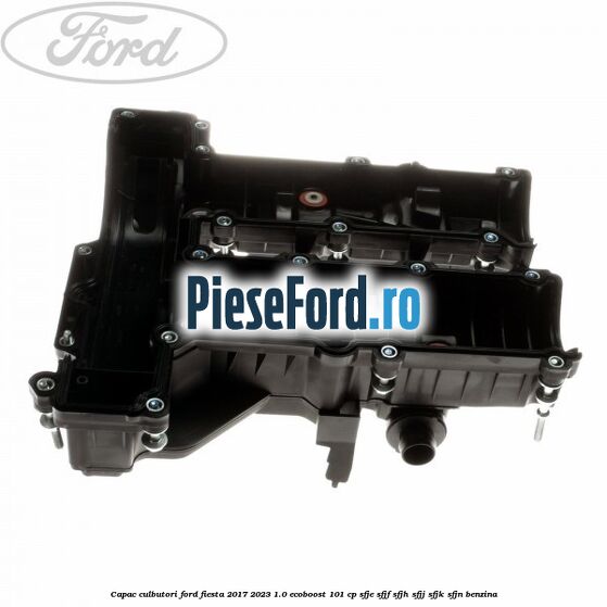 Capac culbutori Ford Fiesta 2017-2023 1.0 EcoBoost 101 cp SFJE, SFJF, SFJH, SFJJ, SFJK, SFJN benzina