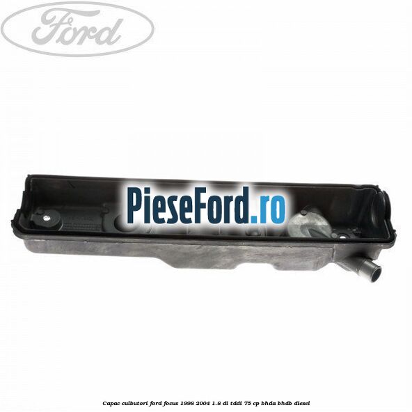 Capac culbutori Ford Focus 1998-2004 1.8 DI/TDDi 75 cp BHDA, BHDB diesel