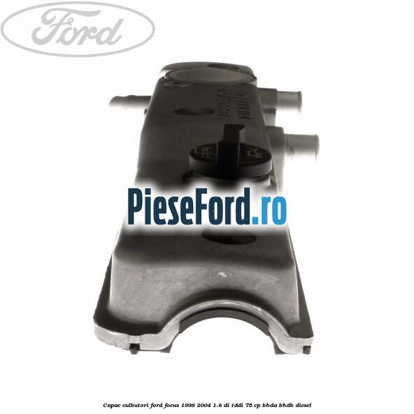 Capac culbutori Ford Focus 1998-2004 1.8 DI/TDDi 75 cp BHDA, BHDB diesel