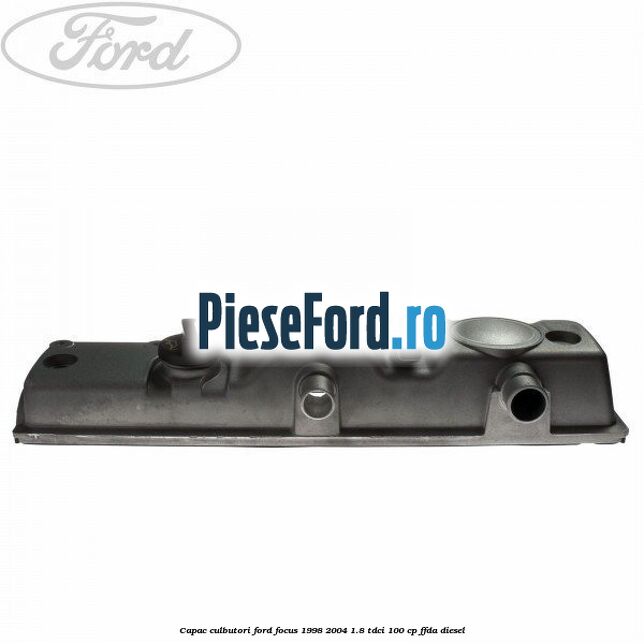 Capac culbutori Ford Focus 1998-2004 1.8 TDCi 100 cp FFDA diesel