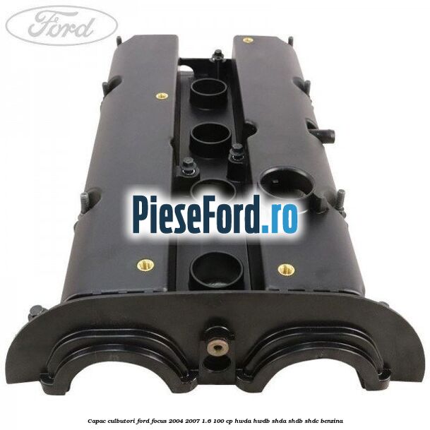 Capac culbutori Ford Focus 2004-2007 1.6 100 cp HWDA, HWDB, SHDA, SHDB, SHDC benzina