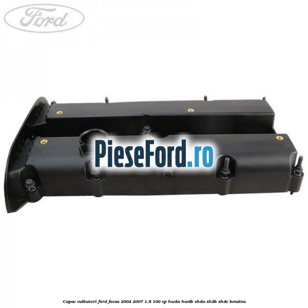 Capac culbutori Ford Focus 2004-2007 1.6 100 cp HWDA, HWDB, SHDA, SHDB, SHDC benzina