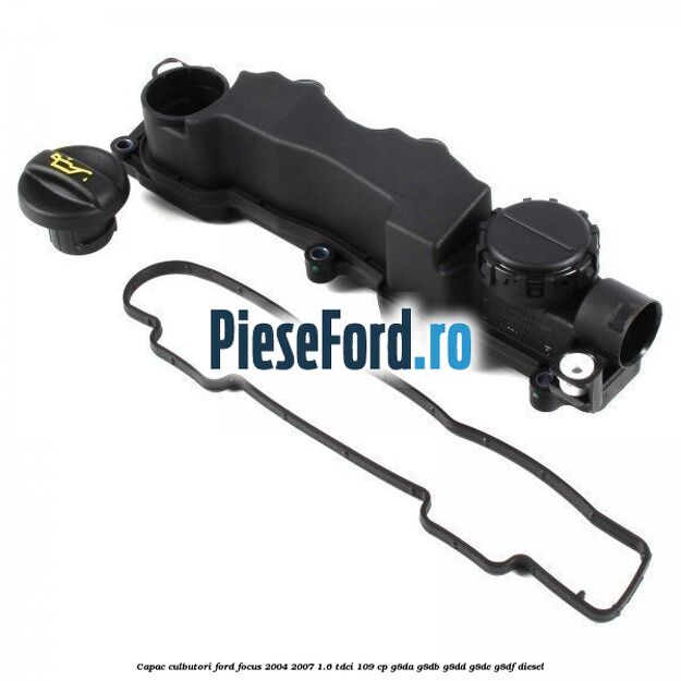 Capac culbutori Ford Focus 2004-2007 1.6 TDCi 109 cp G8DA, G8DB, G8DD, G8DE, G8DF diesel