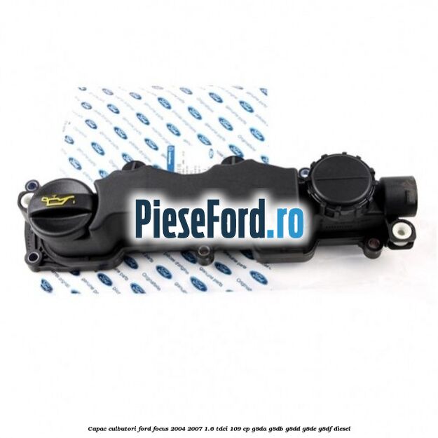 Capac culbutori Ford Focus 2004-2007 1.6 TDCi 109 cp G8DA, G8DB, G8DD, G8DE, G8DF diesel