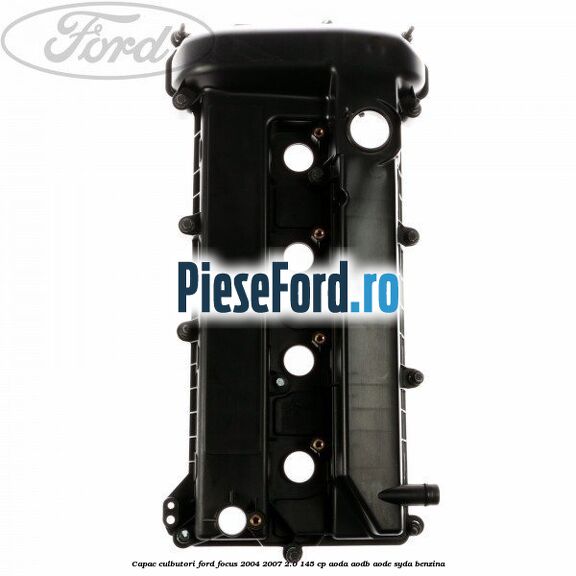 Capac culbutori Ford Focus 2004-2007 2.0 145 cp AODA, AODB, AODE, SYDA benzina
