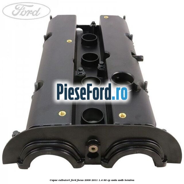 Capac culbutori Ford Focus 2008-2011 1.4 80 cp ASDA, ASDB benzina