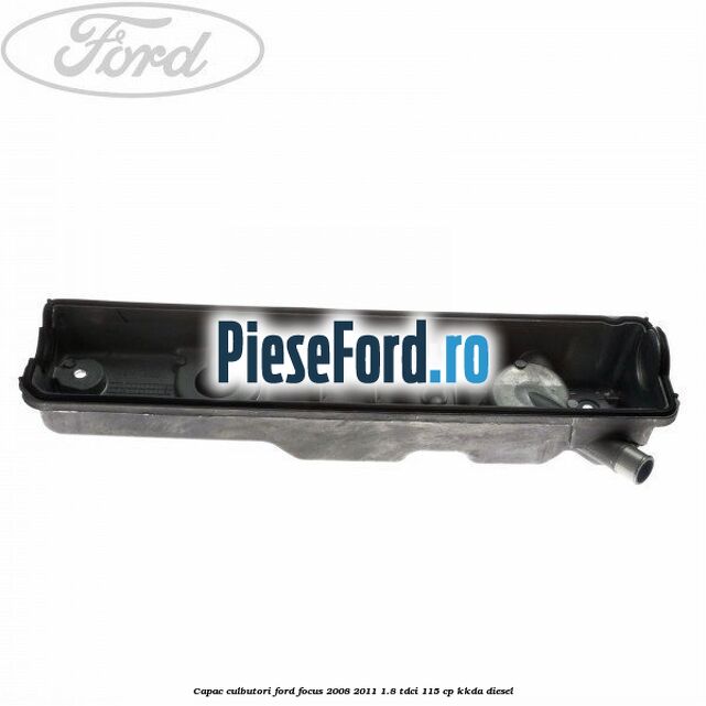 Capac culbutori Ford Focus 2008-2011 1.8 TDCi 115 cp Capac culbutori Ford Focus 2008-2011 1.8 TDCi 115 cp KKDA diesel