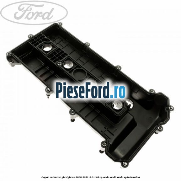 Capac culbutori Ford Focus 2008-2011 2.0 145 cp AODA, AODB, AODE, SYDA benzina