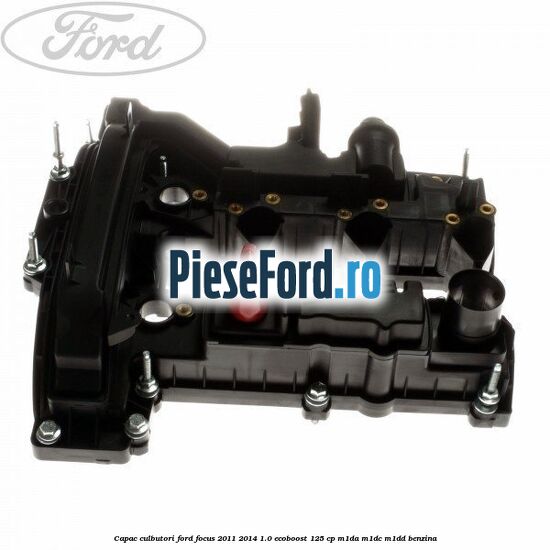 Capac culbutori Ford Focus 2011-2014 1.0 EcoBoost 125 cp