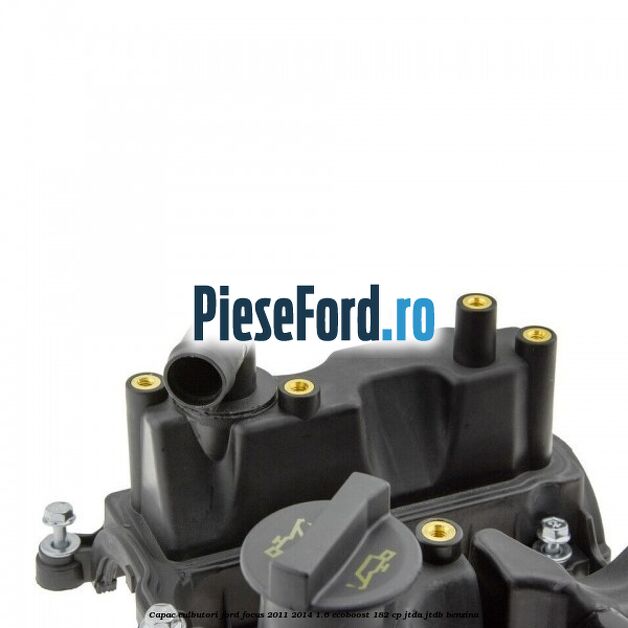 Capac culbutori Ford Focus 2011-2014 1.6 EcoBoost 182 cp JTDA, JTDB benzina