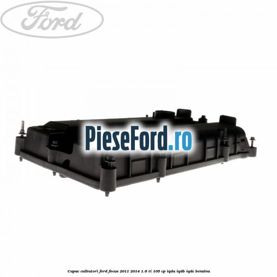 Capac culbutori Ford Focus 2011-2014 1.6 Ti 105 cp IQDA, IQDB, IQDC benzina