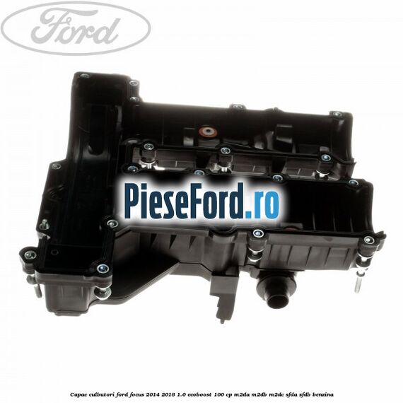 Capac culbutori Ford Focus 2014-2018 1.0 EcoBoost 100 cp M2DA, M2DB, M2DC, SFDA, SFDB benzina