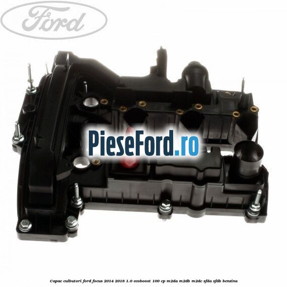 Capac culbutori Ford Focus 2014-2018 1.0 EcoBoost 100 cp M2DA, M2DB, M2DC, SFDA, SFDB benzina