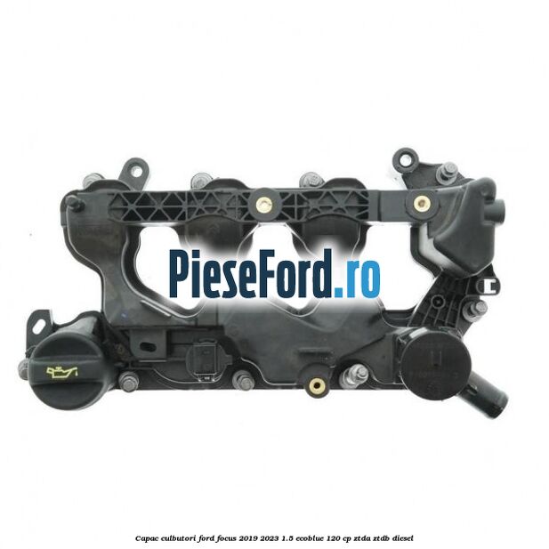 Capac culbutori Ford Focus 2019-2023 1.5 EcoBlue 120 cp ZTDA, ZTDB diesel