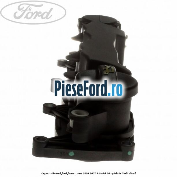Capac culbutori Ford Focus C-Max 2003-2007 1.6 TDCi 90 cp Capac culbutori Ford Focus C-Max 2003-2007 1.6 TDCi 90 cp HHDA, HHDB diesel
