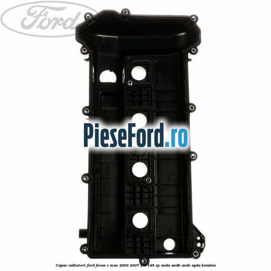 Capac culbutori Ford Focus C-Max 2003-2007 2.0 145 cp AODA, AODB, AODE, SYDA benzina