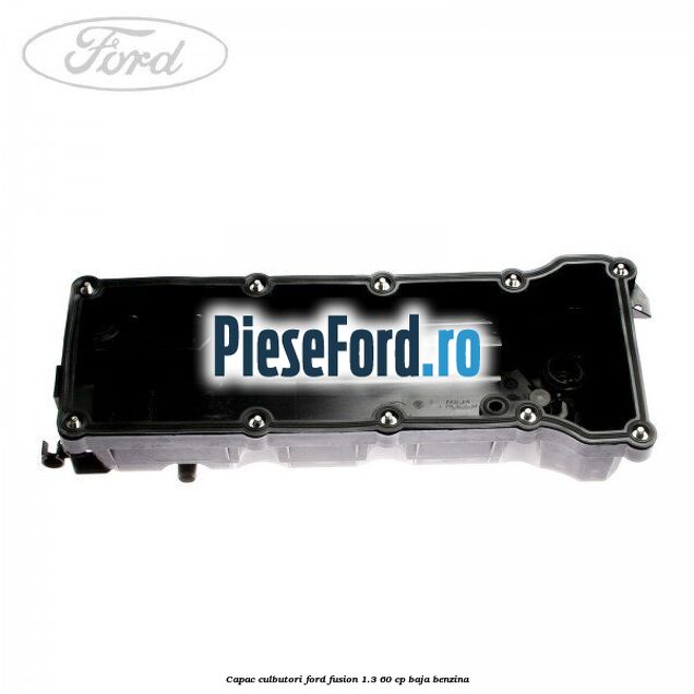 Capac culbutori Ford Fusion 1.3 60 cp Capac culbutori Ford Fusion 1.3 60 cp BAJA benzina