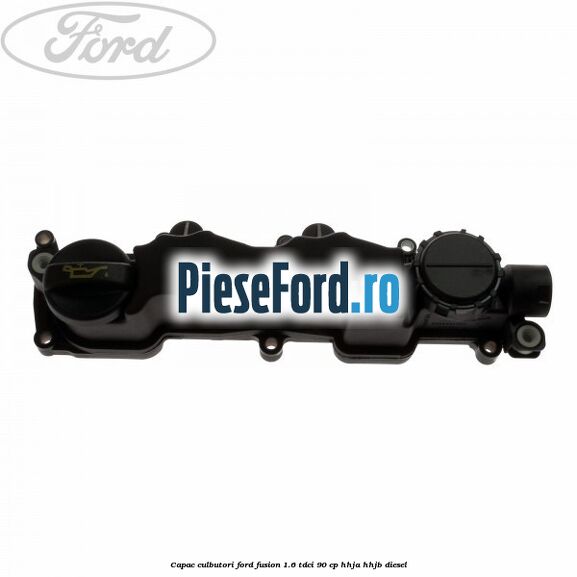 Capac culbutori Ford Fusion 1.6 TDCi 90 cp HHJA, HHJB diesel