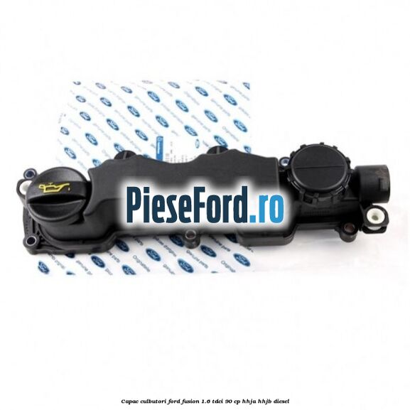 Capac culbutori Ford Fusion 1.6 TDCi 90 cp HHJA, HHJB diesel