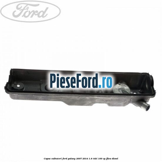 Capac culbutori Ford Galaxy 2007-2014 1.8 TDCi 100 cp Capac culbutori Ford Galaxy 2007-2014 1.8 TDCi 100 cp FFWA diesel