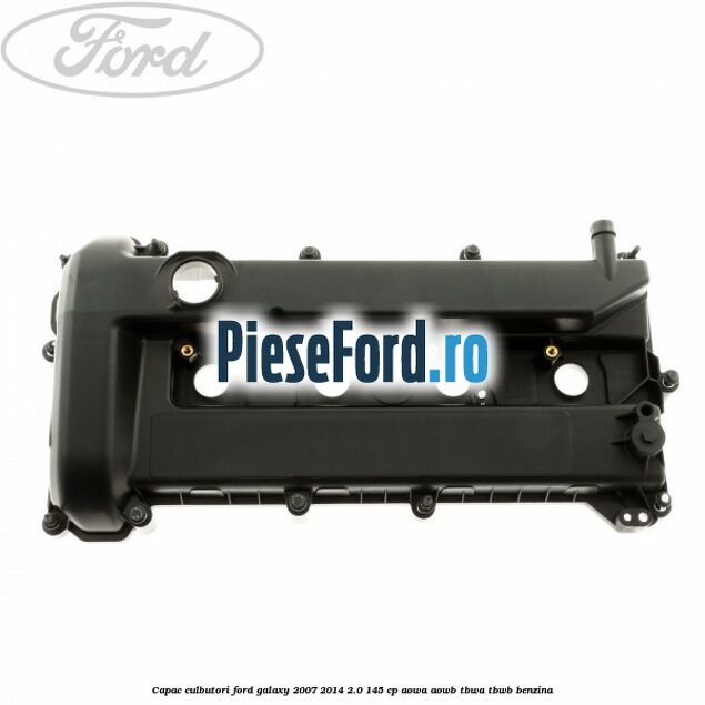 Capac culbutori Ford Galaxy 2007-2014 2.0 145 cp AOWA, AOWB, TBWA, TBWB benzina