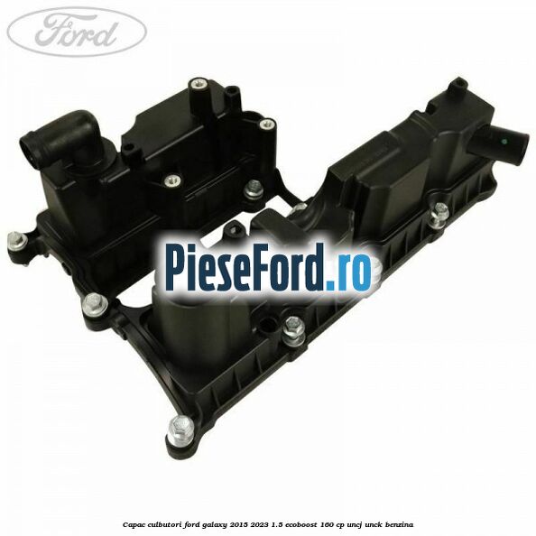 Capac culbutori Ford Galaxy 2015-2023 1.5 EcoBoost 160 cp UNCJ, UNCK benzina