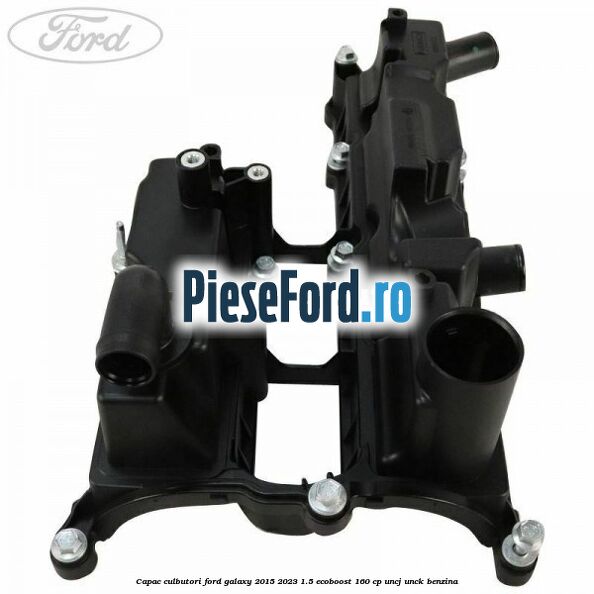 Capac culbutori Ford Galaxy 2015-2023 1.5 EcoBoost 160 cp UNCJ, UNCK benzina