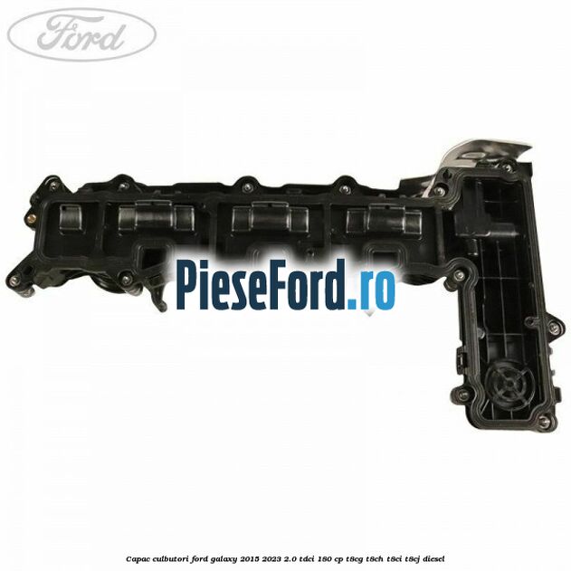 Capac culbutori Ford Galaxy 2015-2023 2.0 TDCi 180 cp Capac culbutori Ford Galaxy 2015-2023 2.0 TDCi 180 cp T8CG, T8CH, T8CI, T8CJ diesel
