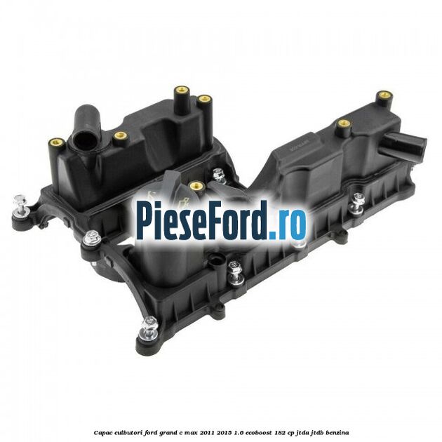 Capac culbutori Ford Grand C-Max 2011-2015 1.6 EcoBoost 182 cp Capac culbutori Ford Grand C-Max 2011-2015 1.6 EcoBoost 182 cp JTDA, JTDB benzina