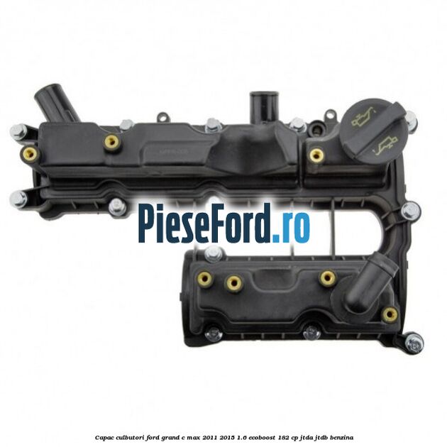 Capac culbutori Ford Grand C-Max 2011-2015 1.6 EcoBoost 182 cp Capac culbutori Ford Grand C-Max 2011-2015 1.6 EcoBoost 182 cp JTDA, JTDB benzina