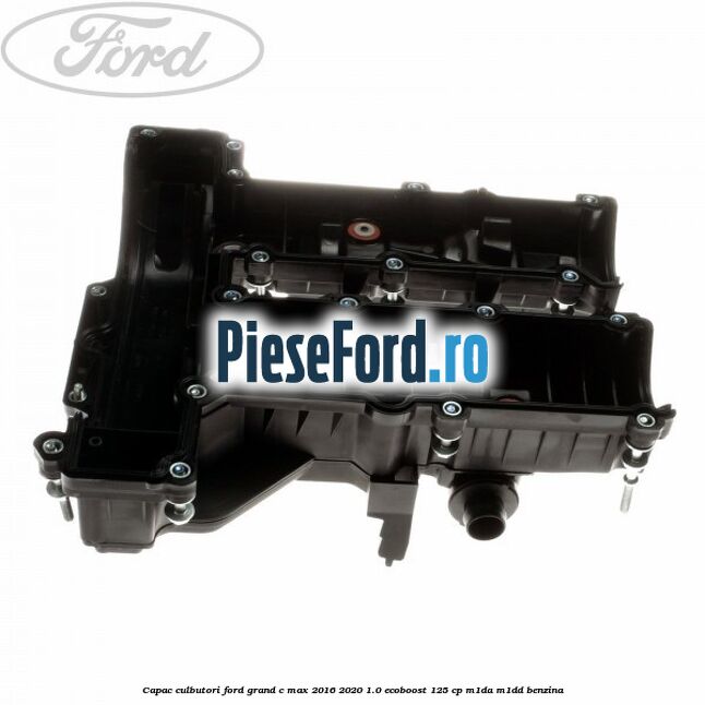 Capac culbutori Ford Grand C-Max 2016-2020 1.0 EcoBoost 125 cp M1DA, M1DD benzina