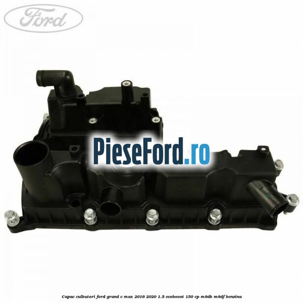 Capac culbutori Ford Grand C-Max 2016-2020 1.5 EcoBoost 150 cp M8DB, M8DF benzina