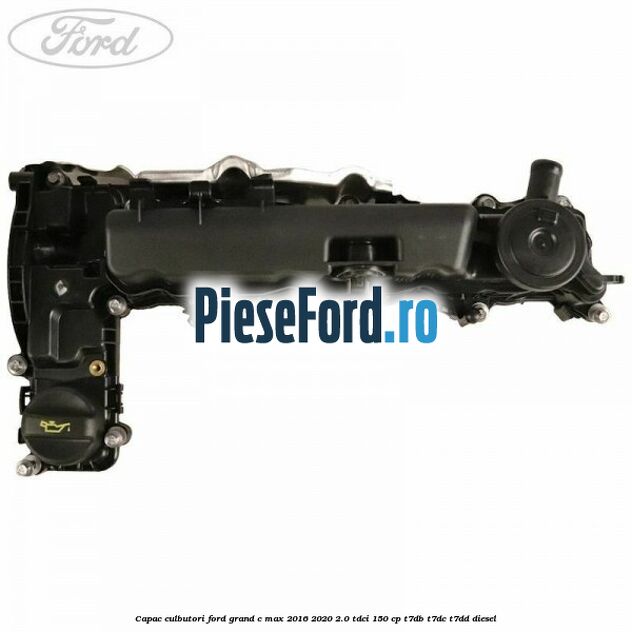 Capac culbutori Ford Grand C-Max 2016-2020 2.0 TDCi 150 cp T7DB, T7DC, T7DD diesel