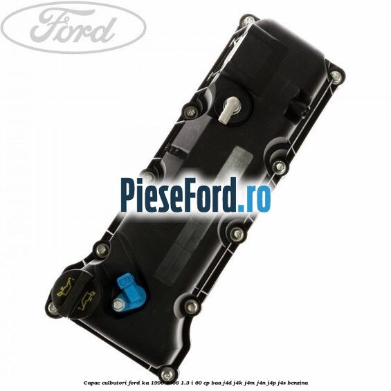 Capac culbutori Ford Ka 1996-2008 1.3 i 60 cp BAA, J4D, J4K, J4M, J4N, J4P, J4S benzina