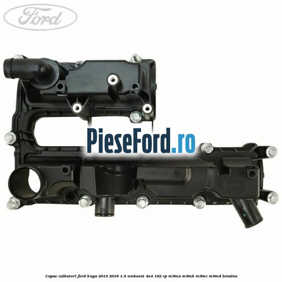 Capac culbutori Ford Kuga 2013-2016 1.5 EcoBoost 4x4 182 cp M9MA, M9MB, M9MC, M9MD benzina