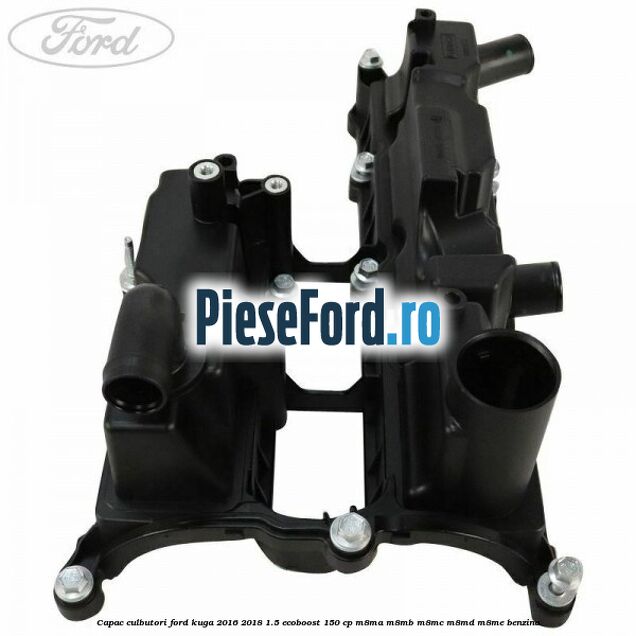 Capac culbutori Ford Kuga 2016-2018 1.5 EcoBoost 150 cp M8MA, M8MB, M8MC, M8MD, M8ME benzina
