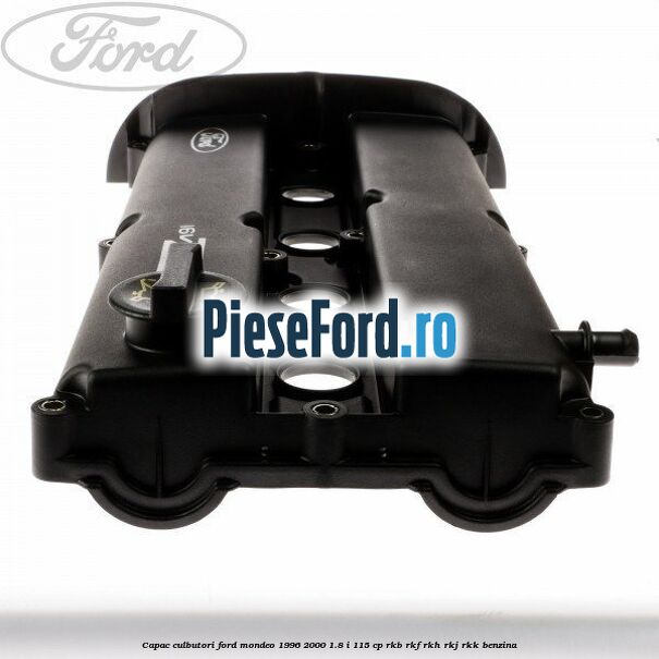 Capac culbutori Ford Mondeo 1996-2000 1.8 i 115 cp RKB, RKF, RKH, RKJ, RKK benzina