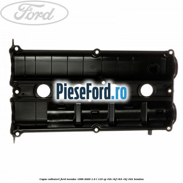 Capac culbutori Ford Mondeo 1996-2000 1.8 i 115 cp RKB, RKF, RKH, RKJ, RKK benzina