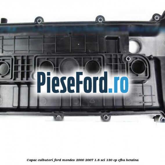 Capac culbutori Ford Mondeo 2000-2007 1.8 SCi 130 cp CFBA benzina