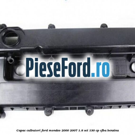 Capac culbutori Ford Mondeo 2000-2007 1.8 SCi 130 cp CFBA benzina