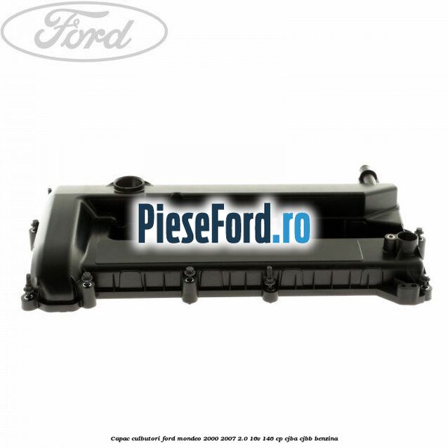 Capac culbutori Ford Mondeo 2000-2007 2.0 16V 146 cp CJBA, CJBB benzina