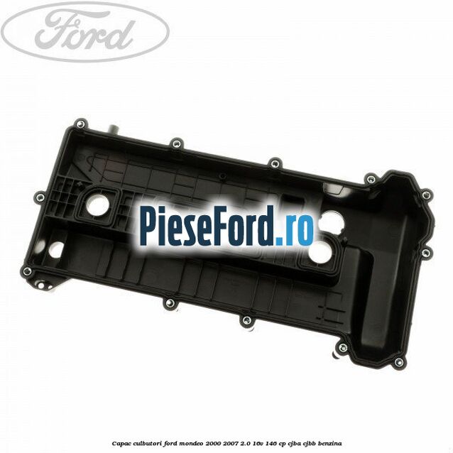 Capac culbutori Ford Mondeo 2000-2007 2.0 16V 146 cp CJBA, CJBB benzina
