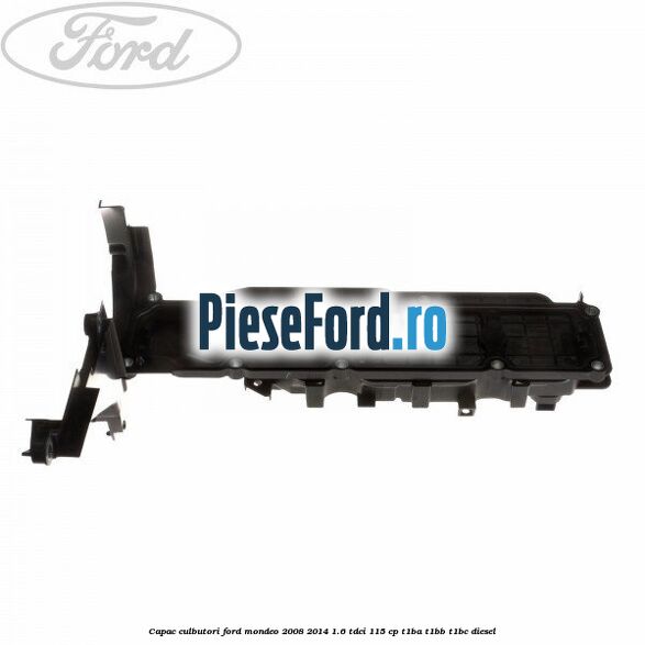 Capac culbutori Ford Mondeo 2008-2014 1.6 TDCi 115 cp T1BA, T1BB, T1BC diesel