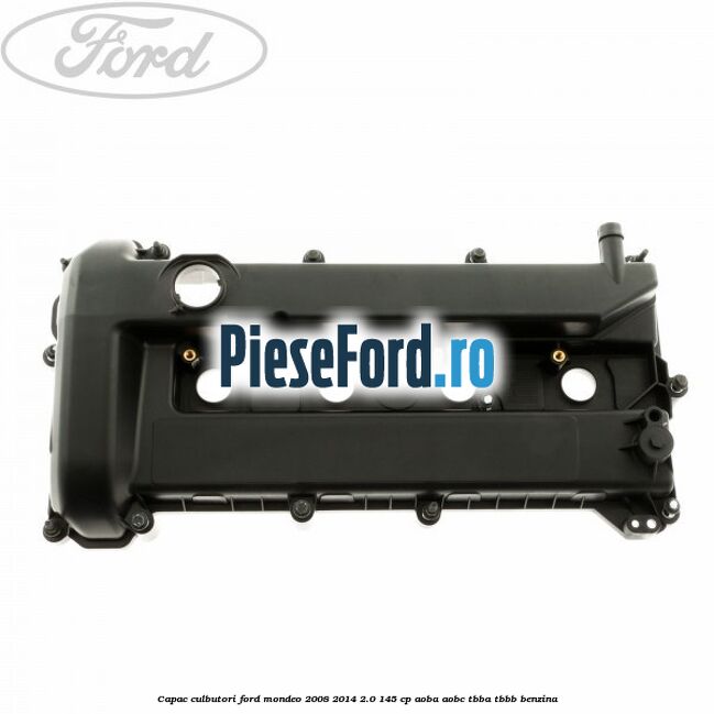 Capac culbutori Ford Mondeo 2008-2014 2.0 145 cp AOBA, AOBC, TBBA, TBBB benzina