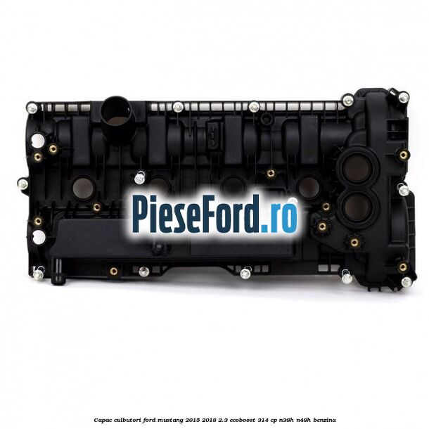 Capac culbutori Ford Mustang 2015-2018 2.3 EcoBoost 314 cp N38H, N48H benzina