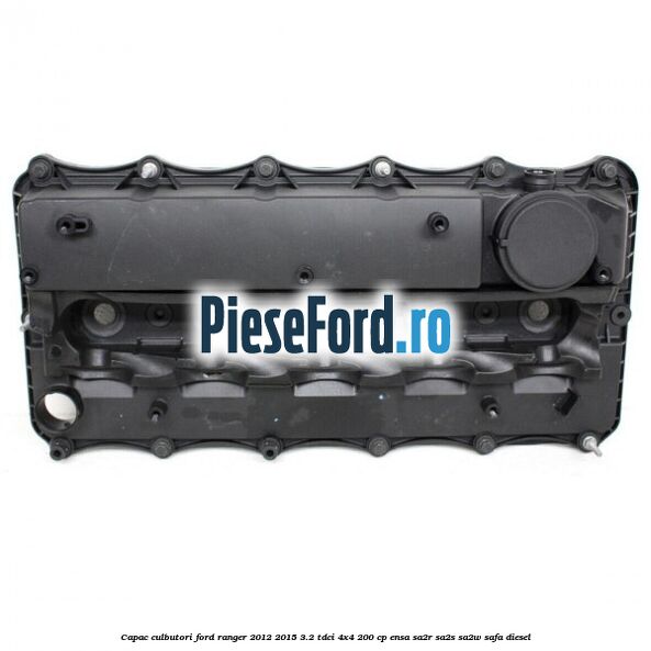 Capac culbutori Ford Ranger 2012-2015 3.2 TDCi 4x4 200 cp ENSA, SA2R, SA2S, SA2W, SAFA diesel