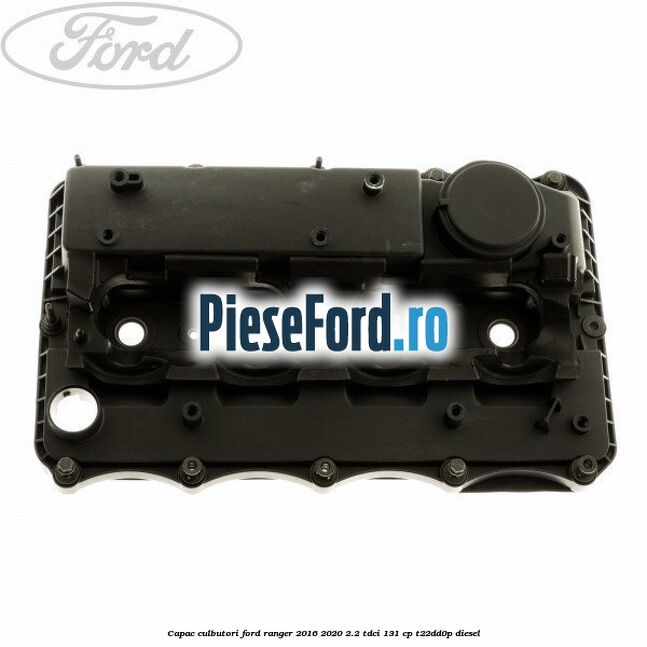 Capac culbutori Ford Ranger 2016-2020 2.2 TDCi 131 cp
