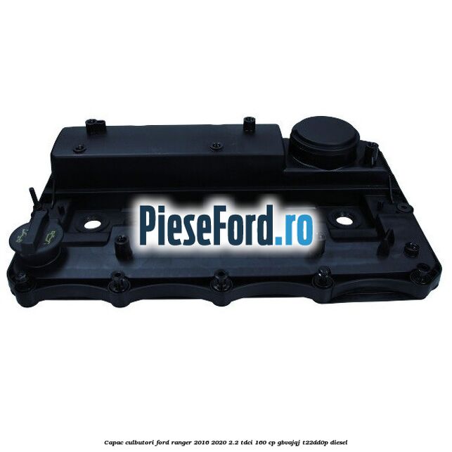 Capac culbutori Ford Ranger 2016-2020 2.2 TDCi 160 cp GBVAJQJ, T22DD0P diesel