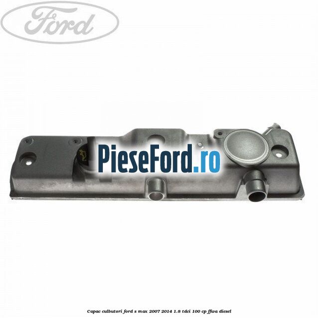 Capac culbutori Ford S-Max 2007-2014 1.8 TDCi 100 cp Capac culbutori Ford S-Max 2007-2014 1.8 TDCi 100 cp FFWA diesel